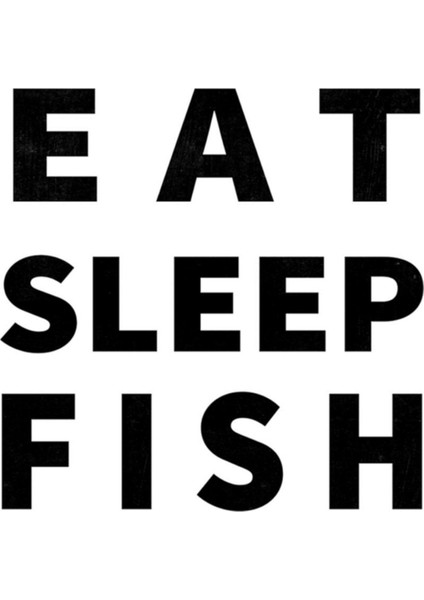 Eat Sleep Fısh Yazı Sticker (Oto-Motor-Laptop-Duvar-Dekor) 20 x 20 cm