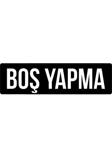 Boş Yapma Sticker Oto Motor Laptop Duvar Folyo Sticker 10X3 cm