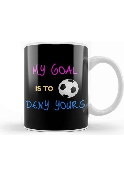 My Goal Is To Deny Yours Futbol Goalie Kupa Bardak Porselen