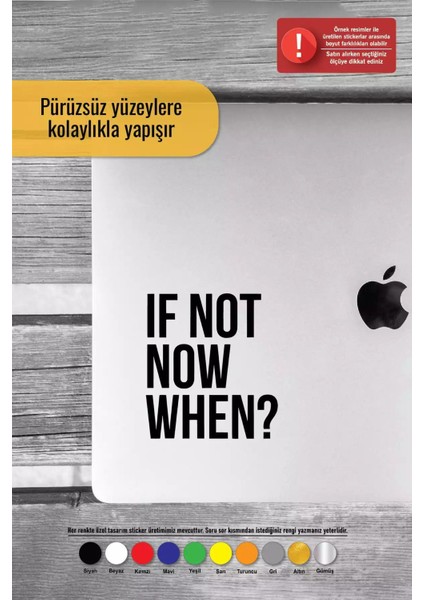 If Not Now When - Araç, Oto, Laptop, Duvar Uyumlu Sticker 30*33 cm modelleri