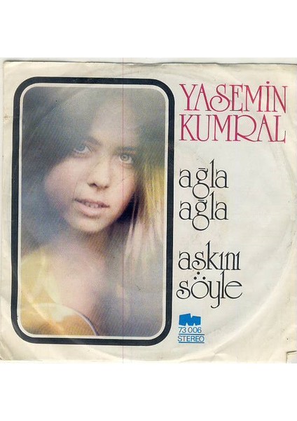 Yasemin Kumral – Ağla Ağla / Aşkını Söyle 1973 Baskı 45 Lik