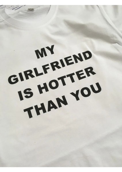 Unisex My Girlfriend Is Hotter Than You Yazılı T-Shirt