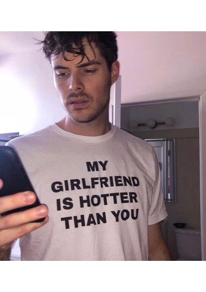 Unisex My Girlfriend Is Hotter Than You Yazılı T-Shirt fiyatları
