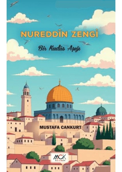 Nureddîn Zengi - Bir Kudüs Aşığı