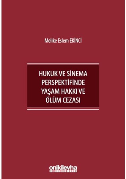 Insan Hakları Bağlamında Hukuk ve Sinema Perspektifinde Yaşam Hakkı ve Ölüm Cezası
