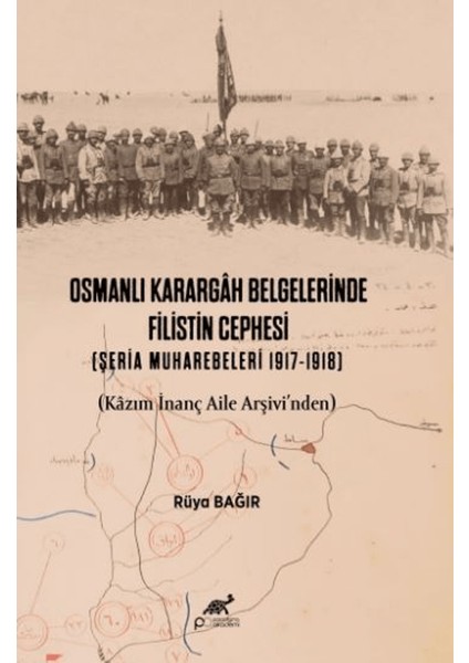 Osmanlı Karargah Belgelerinde Filistin Cephesi (Şeria Muharebeleri 1917-1918)