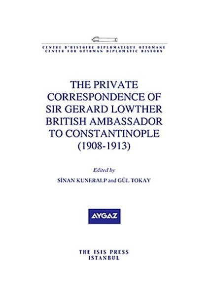 The Private Correspondence Of Sir Gerard Lowther British Ambassador To Constantinople (1908-1913)