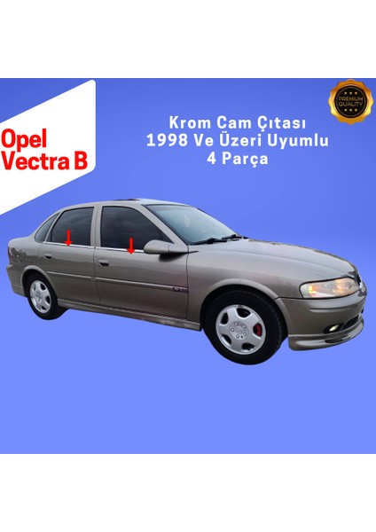 Opel Vectra B Krom Cam Çıtası 4 Prç. 1998 ve Üzeri P.çelik modelleri