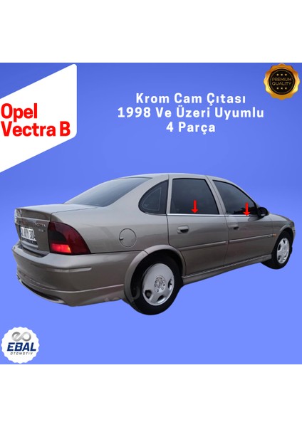 Opel Vectra B Krom Cam Çıtası 4 Prç. 1998 ve Üzeri P.çelik indirimleri