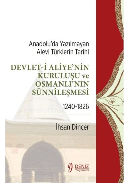 Anadolu’da Yazılmayan Alevi Türklerin Tarihi - Devlet-I Aliye'nin Kuruluşu ve Osmanlı'nın Sünnileşmesi 1240-1826