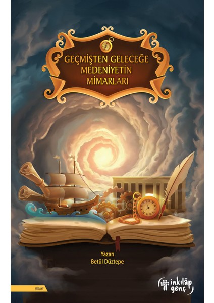 Geçmişten Geleceğe Medeniyetin Mimarları - Betül Düztepe