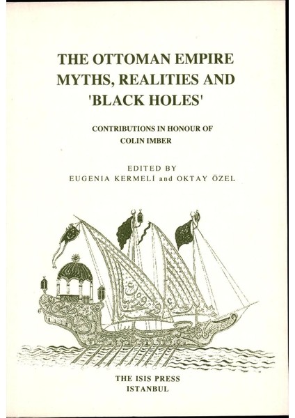 The Ottoman Empire: Myths, Realities And 'black Holes' Contributions In Honour Of Colin Imber