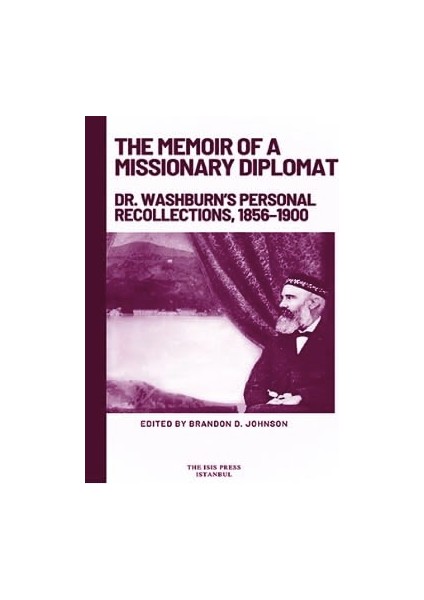 The Memoir Of A Missionary Diplomat: Dr. Washburn's Personal Recollections, 1856-1900