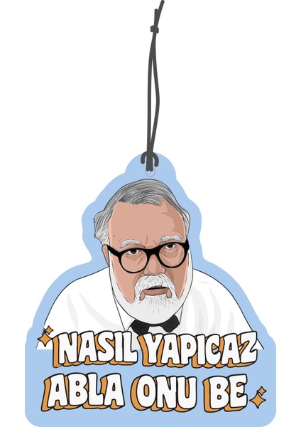 celal Nasıl Yapıcaz Abla Onu Görselli Çift Yönlü Dekoratif Oto Kokusu ve Oto Aksesuarı