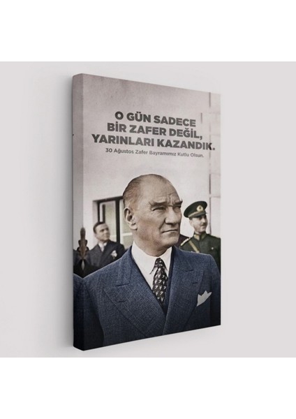 O Gün Sadece Bir Zafer Değil Yarınları Kazandık, Atatürk Dekoratif Kanvas Tablo 6051