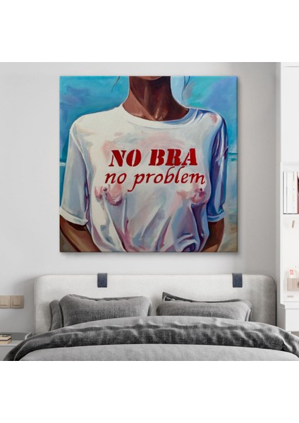 No Bra, No Problem Sütyen Yok Sorun Yok Dekoratif Kanvas Tablo, Duvar Dekoru 5857 modelleri