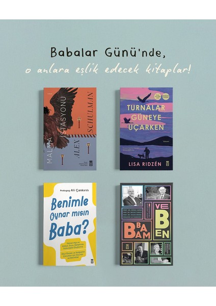 Malma Istasyonu, Turnalar Güneye Uçarken, Babam ve Ben, Benimle Oynar Mısın Baba (4kitap)