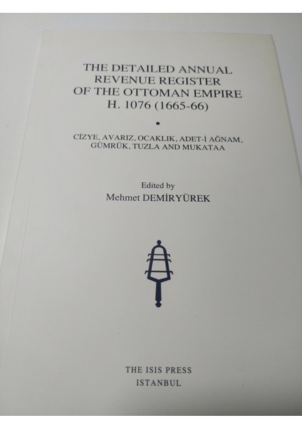 The Detailed Anual Revenue Register Of The Ottoman Empire, H. 1076 (1665-66): Cizye, Avariz, Ocaklik, Adet-I Agnam, Gümrük, Tuzla And Mukataa