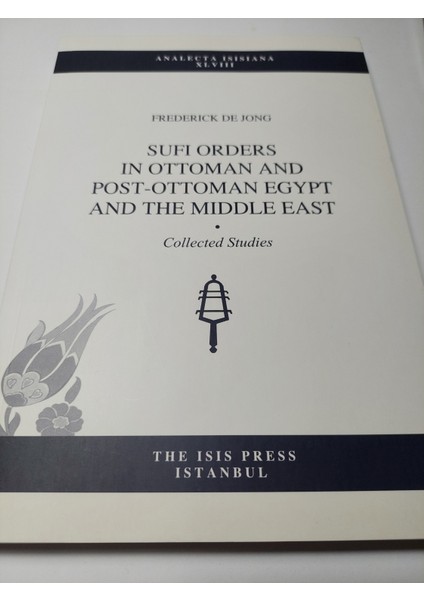 Sufi Orders In Ottoman And Post-Ottoman Egypt And The Middle East: Collected Studies (Analecta Isisiana)