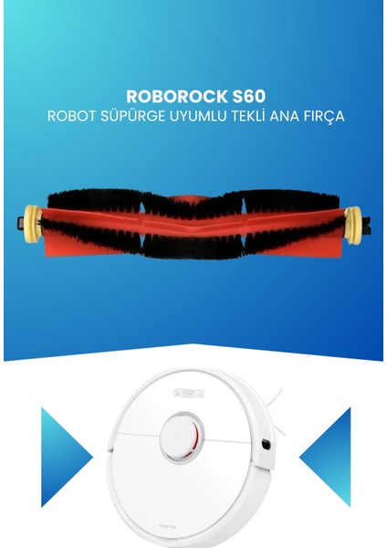 Roborock S60 Robot Süpürge Uyumlu Tekli Ana Fırça