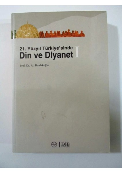 21.yüzyıl Türkiyesinde Din ve Diyanet Ali Bardakoğlu Dib