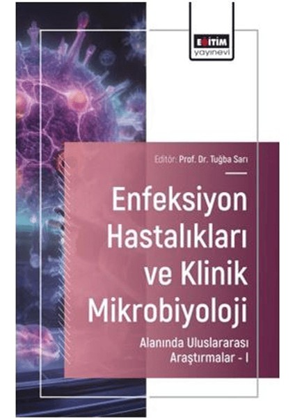 Enfeksıyon Hastalıkları ve Klinik Mikrobiyoloji Alanında Uluslararası Araştırmalar – I
