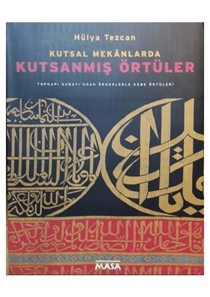 Kutsal Mekanlarda Kutsanmış Örtüler : Topkapı Sarayı'ndan Örneklerle Kabe Örtüleri - Hülya Tezcan modelleri