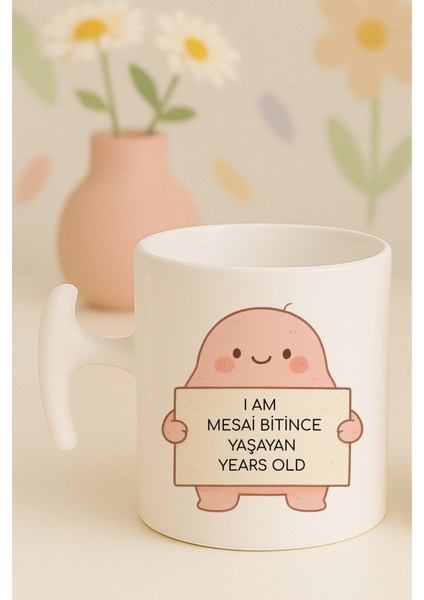I Am Mesai Bitince Yaşayan Years Old Yazılı Komik Kupa Bardak, Hammer Kulplu, Hediyelik