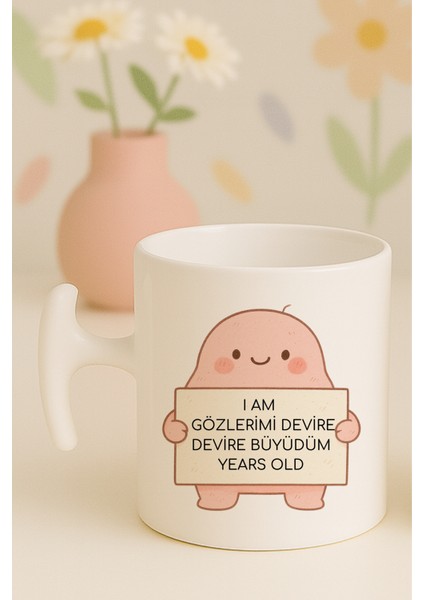 I Am Gözlerimi Devire Devire Büyüdüm Years Old Yazılı Komik Kupa Bardak, Hammer Kulplu, Hediyelik