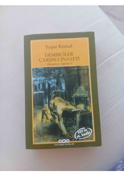Demirciler Çarşısı Cinayeti - Yaşar Kemal Yaşar Kemal'in 'demirciler Çarşısı Cinayeti' Adlı Yapı Kredi Yayınları, 14. Baskı. 2017 Basim 572 Sayfa