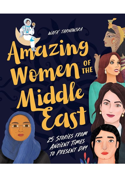 Amazing Women Of The Middle East: 25 Stories From Ancient Times To Present Day