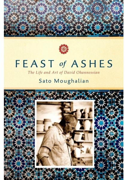 Feast Of Ashes : The Life And Art Of David Ohannessian