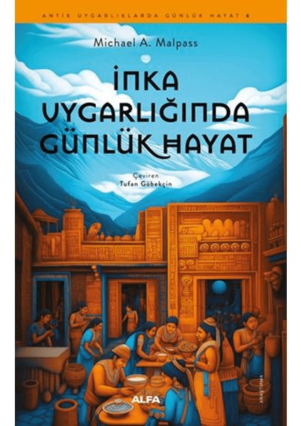 İnka Uygarlığında Günlük Hayat - Michael A. Malpass