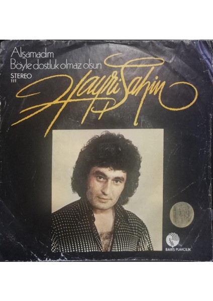 Hayri Şahin – Alışamadım / Böyle Dostluk Olmaz Olsun Dönem Tr Baskı 45 Lik