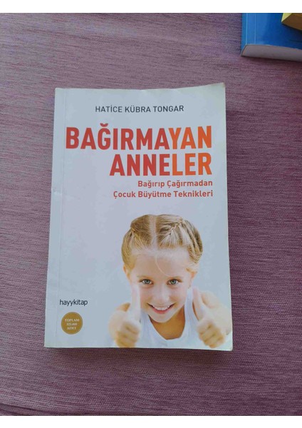 Bağırmayan Anneler Bağırıp Çağırmadan Çocuk Büyütme Teknikleri 173 Sayfa 2021 Basim Sadece Kunye Sayfasinda Yazi Var Fotoğraflar Da Gözükmektedir Harici Cok Temiz Durumdadir