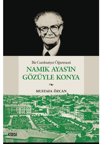 Bir Cumhuriyet Öğretmeni Namık Ayas’ın Gözüyle Konya