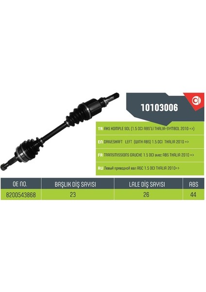 10103006 - Aks Sol Komple Clıo Symbol Thalıa 1.5 Dcı Absli 08> Dış Freze 23-Iç Freze 26-Abs Halka Sayısı 44