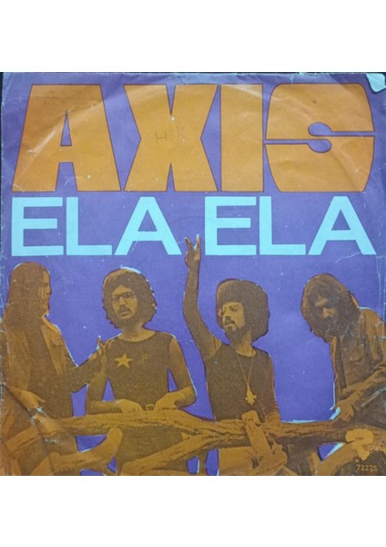 Axis – Ela Ela / Living In 1972 Tr Baskı 45 Lik