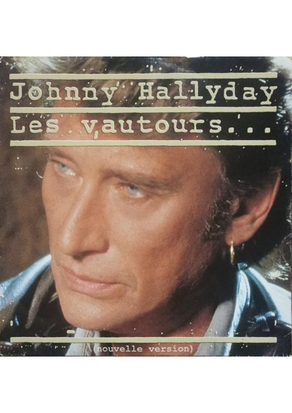 Johnny Hallyday – Les Vautours... (Nouvelle Version) 1990 Fransa Baskı 45 Lik