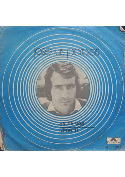 José Luis Perales – Y Te Vas / Por Ti 1976 Tr Baskı 45 Lik