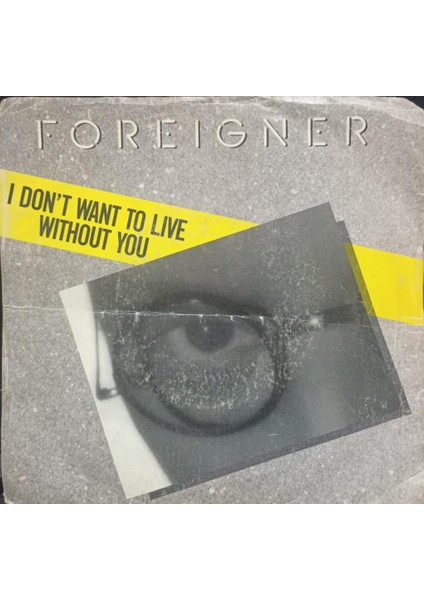 Foreigner – I Don't Want To Live Without You 1988 Usa Baskı 45 Lik