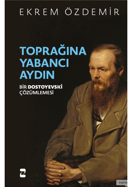 Toprağına Yabancı Aydın Bir Dostoyevski Çözümlemesi -Ekrem Özdemir -Zenitkitap