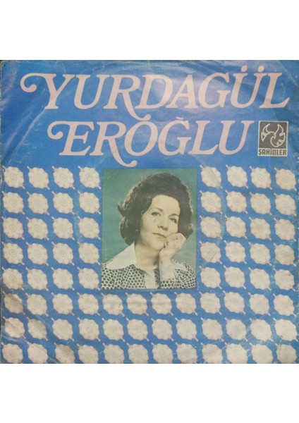 Yurdagül Eroğlu – Gezdiğim Dikenli Aşk Yollarında/söyleyemem Derdimi Kimseye Dönem Tr Baskı 45 Lik