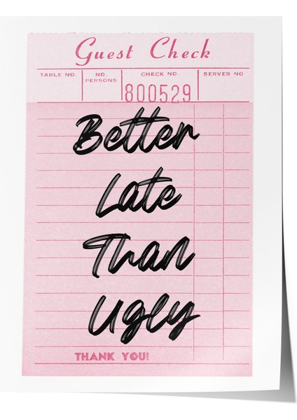 Çerçevesiz Poster, Better Late Than Ugly, Fiş Üzerinde Tipografi Poster No: 107645