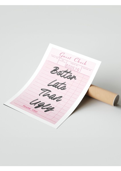 Çerçevesiz Poster, Better Late Than Ugly, Fiş Üzerinde Tipografi Poster No: 107645 modelleri