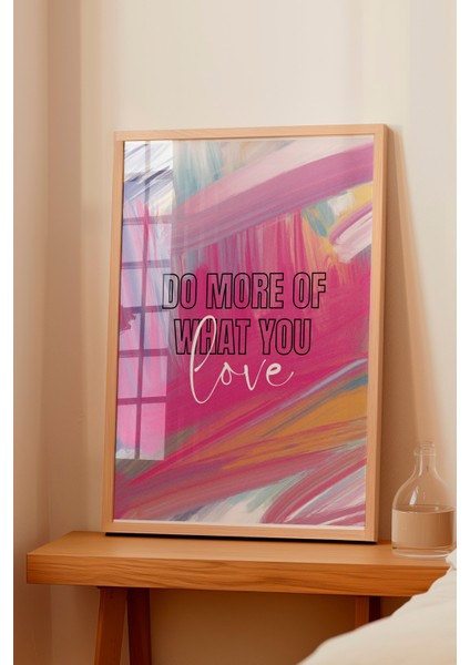 Ahşap Çerçeveli Tablo, Do More Of What You Love Yazısı, Renkli Fırça Efektleri Poster No: 107632 fiyatları