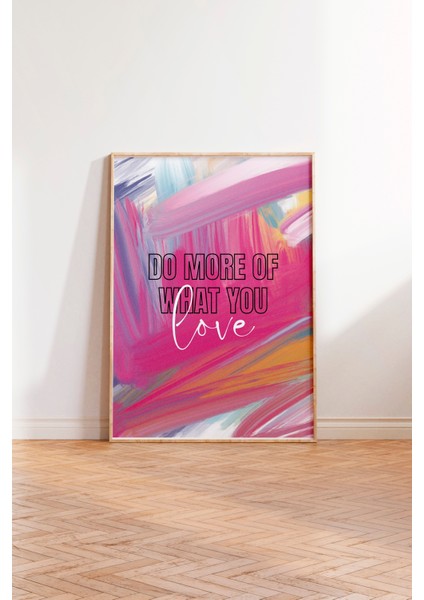 Ahşap Çerçeveli Tablo, Do More Of What You Love Yazısı, Renkli Fırça Efektleri Poster No: 107632 modelleri