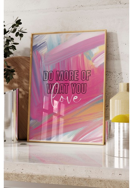 Ahşap Çerçeveli Tablo, Do More Of What You Love Yazısı, Renkli Fırça Efektleri Poster No: 107632 fırsatları