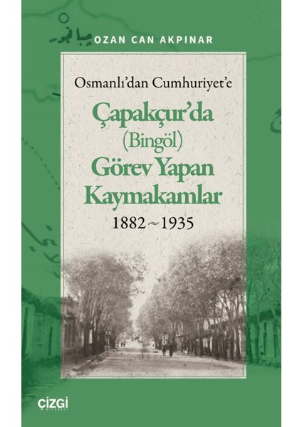Osmanlı'dan Cumhuriyet'e Çapakçur'da (Bingöl) Görev Yapan Kaymakamlar 1882-1935