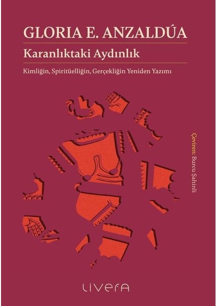 Karanlıktaki Aydınlık: Kimliğin, Spiritüelliğin, Gerçekliğin Yeniden Yazımı